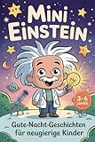 Mini Einstein- Gute-Nacht-Geschichten für neugierige Kinder: Wissenschaft zum Staunen und Einschlafen für Kinder von 3 bis 6 Jahren