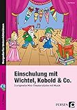 Einschulung mit Wichtel, Kobold & Co.: 5 originelle Mini-Theaterstücke mit Musik (1. bis 4. Klasse)