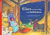 Elias auf dem Weg nach Bethlehem. Ein Folien-Adventskalender zum Vorlesen und Gestalten eines Fensterbildes (Adventskalender mit Geschichten für Kinder: Ein Buch zum Vorlesen und Basteln)