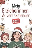 Mein Erzieherinnen-Adventskalender: 24 weihnachtliche Tage mit witzigen Sprüchen, kleinen Rätseln und guter Laune – das perfekte Geschenk für Erzieherinnen