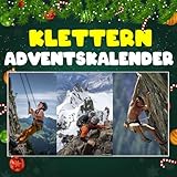 Klettern Adventskalender: 24 täglich faszinierende Kletter-Fakten und spektakuläre Bilder