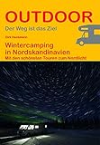 Wintercamping in Nordskandinavien: Mit den schönsten Touren zum Nordlicht (Der Weg ist das Ziel) (Outdoor Wanderführer)