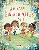 Ich kann einfach alles sein!: Stärke das Selbstvertrauen deines Kindes - Bilderbuch für Kinder ab 4 Jahren (Naturkind)