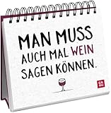 Man muss auch mal Wein sagen können.: Witziges Geschenk mit lustigen Sprüchen für Weinliebhaber | Aufsteller mit lustigen Sprüchen (Geschenke für Kolleg*innen und rund um das Büro)