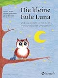 Die kleine Eule Luna: und wie sie lernte, mit ihrer Trennungsangst umzugehen (Psychologische Kinderbücher)
