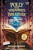 Polly und die verzauberte Bibliothek: Entdecke die Magie der Geschichten!: Ein Abenteuerbuch über Mut, Freundschaft und Selbstvertrauen I Kinderbuch ... Kinder! (Lesefunken - Lesen macht stark!)