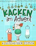 Kacken im Advent: Die Klugscheißer Edition - 24 Tage voller unnützem Wissen, absurder Fakten & Klugscheißer-Quizze | Der Adventskalender für Menschen mit Humor