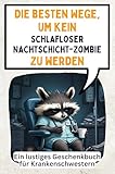 Die besten Wege, um kein schlafloser Nachtschicht-Zombie zu werden: Ein lustiges Geschenkbuch für Krankenschwestern