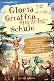 Gloria und die Giraffensprache-Schule: Ein inspirierendes Mitmachbuch über gewaltfreie Kommunikation, Mobbing und kindgerechte Konfliktlösung für Kinder ab 6 Jahren