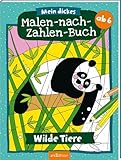 Mein dickes Malen-nach-Zahlen-Buch – Wilde Tiere: Der Ausmal-Klassiker ab 6 Jahren