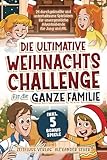 Die ultimative Weihnachtschallenge für die ganze Familie: 24 durchgeknallte und unterhaltsame Spielideen für unvergessliche Adventsabende für Jung und Alt. Inkl. 5 Bonusspiele