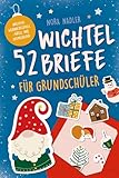 52 Wichtelbriefe für Grundschüler: Wichtelbriefe für Kinder von 6-10 Jahren mit Spaß, Motivation, kreative Ideen, Aktivitäten und Basteln zur Adventszeit rund um Weihnachten