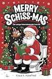 Merry Schiss-mas - Der lustige Klo Adventskalender: Mit 24 Tagen voller Spaß beim Kacken - Das witzige Geschenk für Männer und Frauen mit Humor