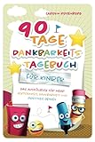 90 Tage Dankbarkeitstagebuch für Kinder: Mein Ausfüllbuch für mehr Achtsamkeit, Dankbarkeit und positives Denken