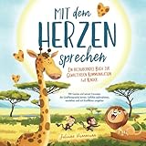 'Mit dem Herzen sprechen' Ein bezauberndes Buch zur Gewaltfreien Kommunikation für Kinder: Mit Gustav und seinen Freunden die Giraffensprache lernen. ... verstehen und mit Konflikten umgehen