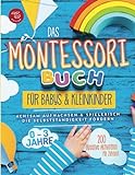Das Montessori Buch für Babys und Kleinkinder: 200 kreative Aktivitäten für zu Hause – achtsam Aufwachsen und spielerisch die Selbstständigkeit fördern (Montessori Ideen für zu Hause, Band 1)