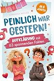 Peinlich war gestern! Aufklärung ab 8 Jahren mit 63 spannenden Fakten: Ein kindgerechtes Aufklärungsbuch für Mädchen und Jungen – über Körper, Gefühle, Pubertät und Selbstwert