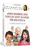 Frau Weisbrod, dein Popo ist echt zu groß für den Stuhl!: 111 Gründe, Erzieherin zu sein