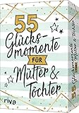 55 Glücksmomente für Mütter und Töchter