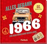 Alles begann 1966: Eine Reise durch deine wilden Jahre | Jahrgangsbuch zum 60. Geburtstag (Retro Jahrgangsbücher)
