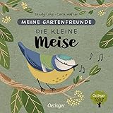 Meine Gartenfreunde. Die kleine Meise: Pappbilderbuch über heimische Tiere für die Kleinsten (Oetinger natur)