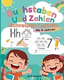 Buchstaben Und Zahlen Schreiben Lernen Ab 4 Jahren: Kindergarten Lernbuch Ab 4 Jahre für Erste Buchstaben und Zahlen Lernen