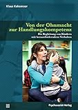 Von der Ohnmacht zur Handlungskompetenz: Die Begleitung von Kindern mit herausforderndem Verhalten (Neue Wege für Eltern und Kind)