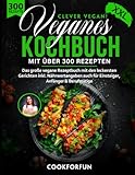 Veganes Kochbuch XXL - Clever Vegan! mit über 300 Gerichten - Das große vegane Rezeptbuch für eine gesunde Ernährung inkl. Nährwertangaben auch für Einsteiger, Anfänger & Berufstätige