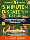120 - 5 Minuten Diktate für die 3 & 4 Klasse: zum gezielten Rechtschreibtraining inklusive Übungen zu den wichtigsten Rechtschreibregeln