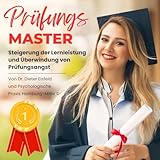 „Prüfung-Master“ - Praktische Anwendung zur Steigerung der Lernleistung und zur Überwindung von Prüfungsangst | Von Dr. Dieter Eisfeld