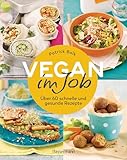 Vegan im Job: Über 60 schnelle und gesunde Rezepte - auch für unterwegs
