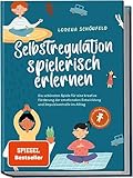 Selbstregulation spielerisch erlernen: Die schönsten Spiele für eine kreative Förderung der emotionalen Entwicklung und Impulskontrolle im Alltag | im Kindergarten- und Grundschulalter