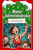 Mama-Adventskalender - Das perfekte Geschenk für Frauen und Männer 2024: 24 spaßige Tage bis Weihnachten