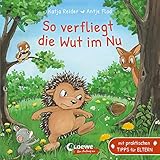 So verfliegt die Wut im Nu: Mit praktischen Tipps für Eltern - Liebevolles Pappbilderbuch über den Umgang mit Wut, Ärger und Trotz für Kinder ab 18 Monaten (Loewe von Anfang an)