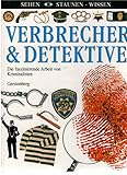 Verbrecher & Detektive: Die faszinierende Arbeit von Kriminalisten