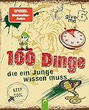 100 Dinge, die ein Junge wissen muss: Spannende Tipps, Tricks und Antworten auf Fragen für Jungen ab 8 Jahren. Kinderbuch für Jungs | Geschenkidee