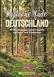 Bruckmann Wanderführer: Mystische Pfade in Deutschland. 99 Wanderungen auf den Spuren von Sagen und Traditionen. Geheimnisvolle Landschaften, alte Bräuche, magische Orte.